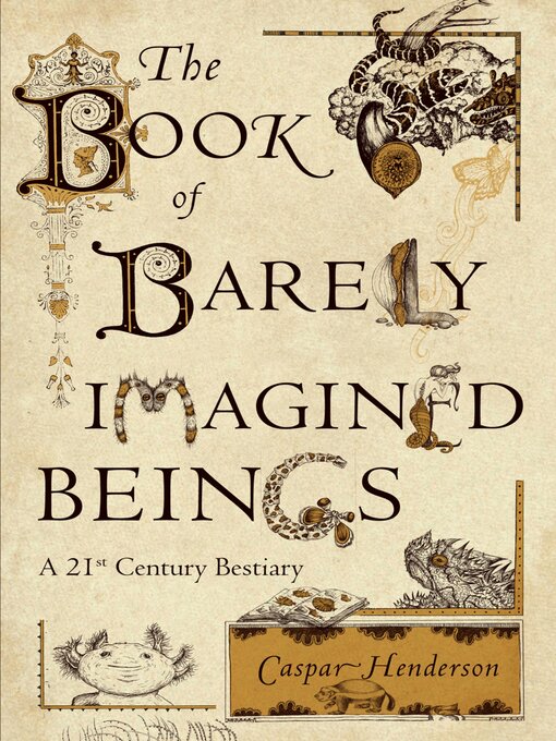 Title details for The Book of Barely Imagined Beings by Caspar Henderson - Available